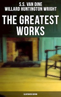 The Greatest Works of S. S. Van Dine (Illustrated Edition) - S. S. Van Dine - E-Book
