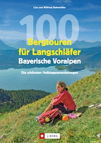 100 Bergtouren für Langschläfer Bayerische Voralpen - Bahnmüller Wilfried - E-Book