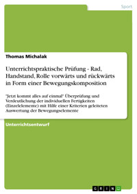 Unterrichtspraktische Prüfung - Rad, Handstand, Rolle vorwärts und rückwärts in Form einer Bewegungskomposition - Thomas Michalak - E-Book