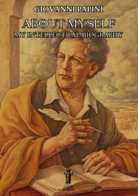 About Myself. My intellectual biography - Giovanni Papini - E-Book