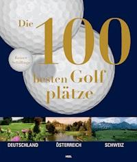 Die 100 besten Golfplätze - Rainer Schillings - E-Book