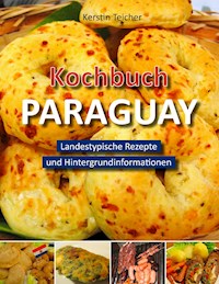 Kochbuch Paraguay - Kerstin Teicher - E-Book