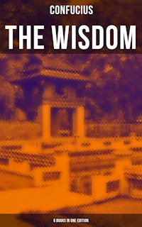 The Wisdom of Confucius - 6 books in One Edition - Confucius - E-Book