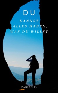 Du kannst alles haben was du willst - Fabian Pscherer - E-Book