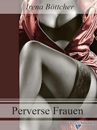 Perverse Frauen - Irena Böttcher - E-Book + Hörbuch