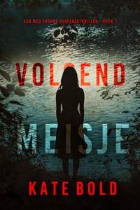 Volgend Meisje (Een Meg Thorne Suspensethriller - Boek 1) - Kate Bold - kostenlos E-Book