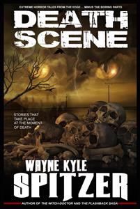 Death Scene | Stories That Take Place at the Moment of Death - Wayne Kyle Spitzer - E-Book