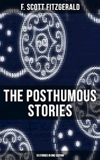 The Posthumous Stories of Fitzgerald: 13 Stories in One Edition - F.Scott Fitzgerald - E-Book