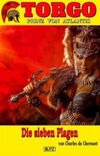 Torgo - Prinz von Atlantis 14: Die sieben Plagen - Charles de Clermont - E-Book