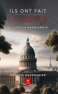 Ils ont fait la France - Tome 1 - Maurice Masdoumier - E-Book