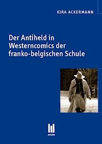 Der Antiheld in Westerncomics der franko-belgischen Schule - Kira Ackermann - E-Book