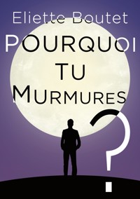 Pourquoi tu murmures ? - Eliette Boutet - E-Book