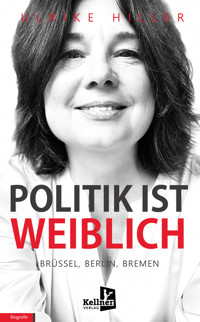 Politik ist weiblich - Ulrike Hiller - E-Book
