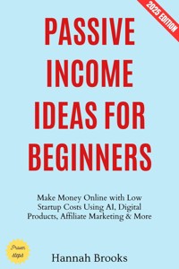 Passive Income Ideas for Beginners: - Hannah Brooks - E-Book