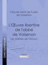 L'Oeuvre libertine de l'abbé de Voisenon - Claude-Henri de Fusée de Voisenon - E-Book