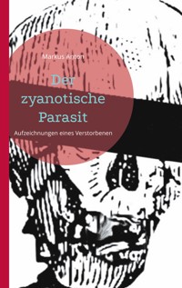 Der zyanotische Parasit - Markus Anton - E-Book