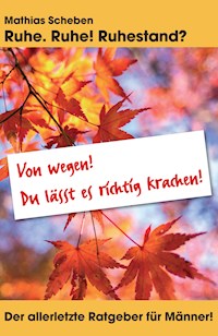 Ruhe. Ruhe! Ruhestand? - Mathias Scheben - E-Book