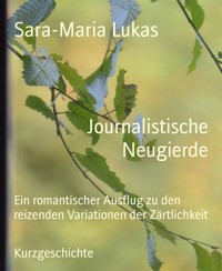 Journalistische Neugierde - Sara-Maria Lukas - kostenlos E-Book