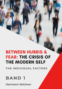 Between Hubris & Fear: The Crisis of the Modern Self - Volume I - Hermann Selchow - E-Book