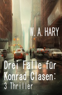 Drei Fälle für Konrad Clasen: 3 Thriller - W. A.  Hary - E-Book