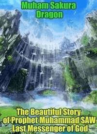 The Beautiful Story of Prophet Muhammad SAW Last Messenger of God - Muham Sakura Dragon - E-Book