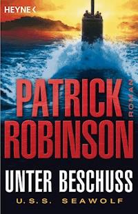 Unter Beschuss U.S.S. Seawolf - Patrick Robinson - E-Book