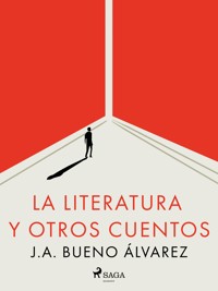 La literatura y otros cuentos - J.A. Bueno Álvarez - E-Book