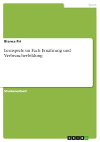 Lernspiele im Fach Ernährung und Verbraucherbildung - Bianca Pri - E-Book