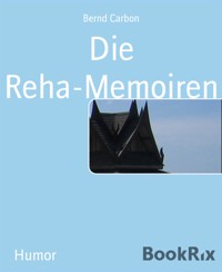 Die Reha-Memoiren - Bernd Carbon - E-Book