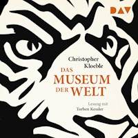 Das Museum der Welt - Christopher Kloeble - Hörbuch