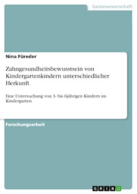 Zahngesundheitsbewusstsein von Kindergartenkindern unterschiedlicher Herkunft - Nina Füreder - E-Book