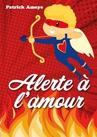 Alerte à l'amour - Patrick Ameye - E-Book