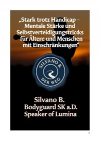 "Stark trotz Handicap - Mentale Stärke und Selbstverteidigungstricks für Ältere und Menschen mit Einschränkungen" - Silvano B - E-Book