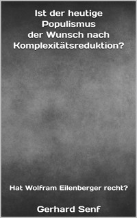 Ist der heutige Populismus der Wunsch nach Komplexitätsreduktion? - Gerhard Senf - E-Book