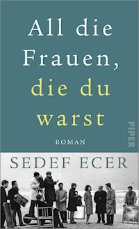 All die Frauen, die du warst - Sedef Ecer - E-Book