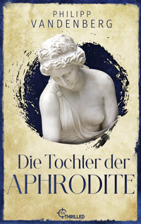 Die Tochter der Aphrodite - Philipp Vandenberg - E-Book