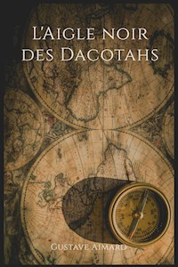 L'Aigle noir des Dacotahs - Aimard Gustave - E-Book