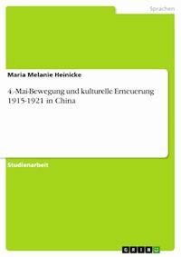 4.-Mai-Bewegung und kulturelle Erneuerung 1915-1921 in China - Maria Melanie Heinicke - E-Book