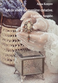 Art de vivre de manière créative. - Anna Konyev - E-Book