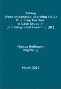 Taking Work Integrated Learning (WIL) One Step Further: A Case Study in Job Integrated Learning (JIL) - Marcus Hoffmann - E-Book