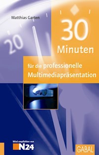 30 Minuten für die professionelle Multimediapräsentation - Matthias Garten - E-Book