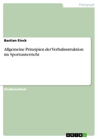Allgemeine Prinzipien der Verbalinstruktion im Sportunterricht - Bastian Einck - E-Book