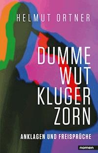 Dumme Wut. Kluger Zorn - Helmut Ortner - E-Book