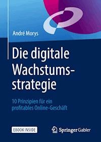 Die digitale Wachstumsstrategie - André Morys - E-Book