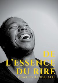 De l'essence du rire - Charles Baudelaire. - E-Book