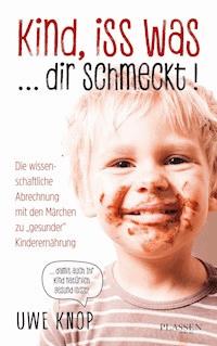 Kind, iss was ... dir schmeckt! - Uwe Knop - E-Book