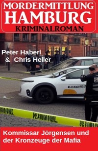 Kommissar Jörgensen und der Kronzeuge der Mafia: Mordermittlung Hamburg - Peter Haberl - E-Book