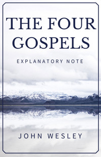 The Four Gospels - John Wesley's Explanatory Note - John Wesley - E-Book