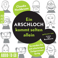 Ein Arschloch kommt selten allein - So werden Sie mit schwierigen Zeitgenossen fertig (ungekürzt) - Claudia Hochbrunn - Hörbuch