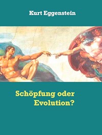 Schöpfung oder Evolution? - Kurt Eggenstein - E-Book